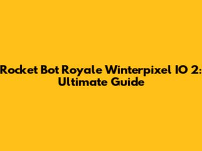 Rocket Bot Royale Winterpixel IO 2: Ultimate Guide