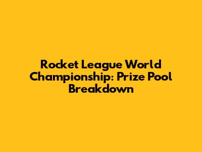 Rocket League World Championship: Prize Pool Breakdown