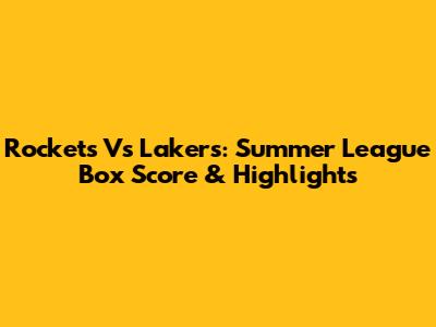 Rockets Vs Lakers: Summer League Box Score & Highlights