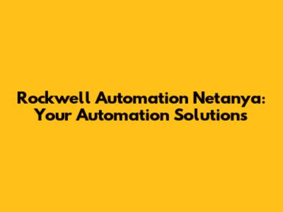 Rockwell Automation Netanya: Your Automation Solutions