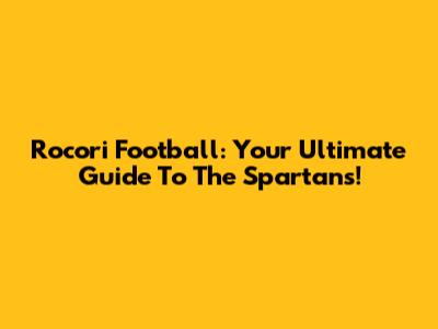 Rocori Football: Your Ultimate Guide To The Spartans!