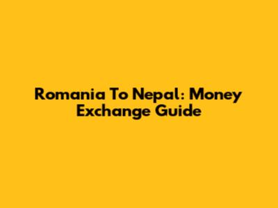 Romania To Nepal: Money Exchange Guide