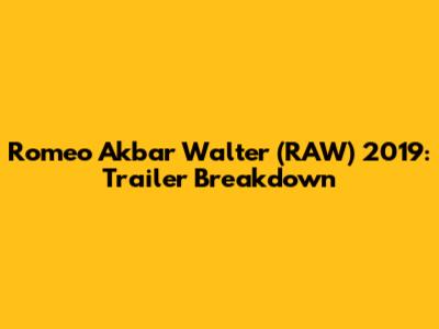Romeo Akbar Walter (RAW) 2019: Trailer Breakdown