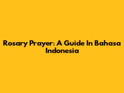 Rosary Prayer: A Guide In Bahasa Indonesia