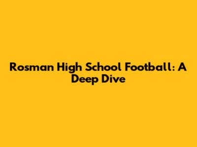 Rosman High School Football: A Deep Dive