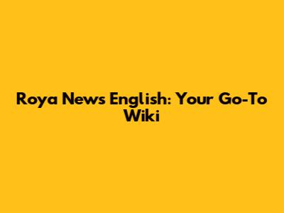 Roya News English: Your Go-To Wiki