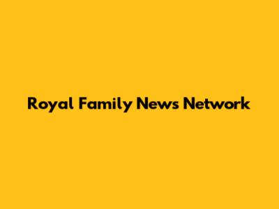 Royal Family News Network