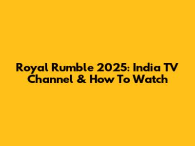 Royal Rumble 2025: India TV Channel & How To Watch