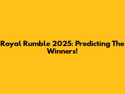 Royal Rumble 2025: Predicting The Winners!