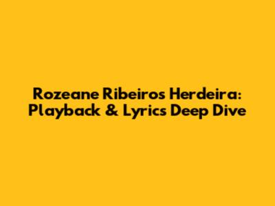 Rozeane Ribeiro's Herdeira: Playback & Lyrics Deep Dive