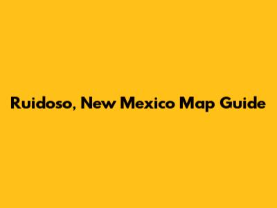 Ruidoso, New Mexico Map Guide