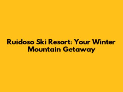 Ruidoso Ski Resort: Your Winter Mountain Getaway