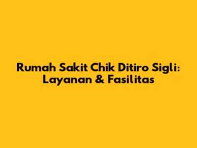 Rumah Sakit Chik Ditiro Sigli: Layanan & Fasilitas