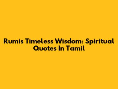 Rumi's Timeless Wisdom: Spiritual Quotes In Tamil