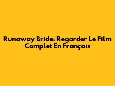 Runaway Bride: Regarder Le Film Complet En Français