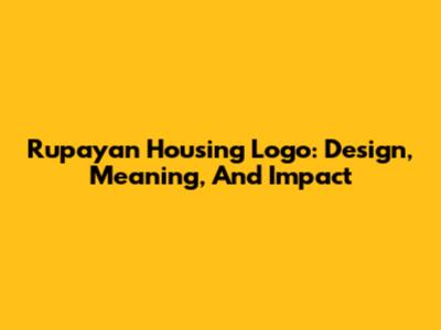 Rupayan Housing Logo: Design, Meaning, And Impact