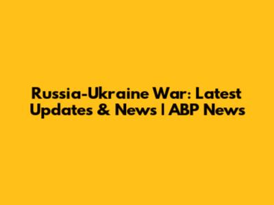 Russia-Ukraine War: Latest Updates & News | ABP News