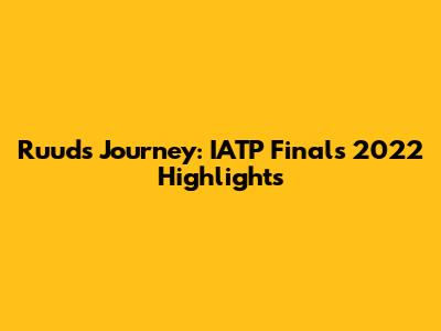 Ruud's Journey: IATP Finals 2022 Highlights