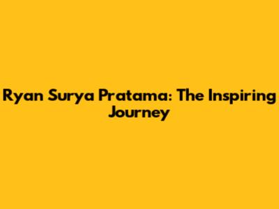 Ryan Surya Pratama: The Inspiring Journey