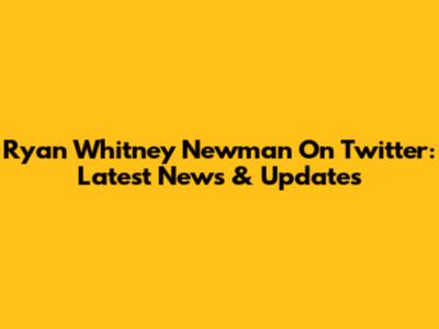 Ryan Whitney Newman On Twitter: Latest News & Updates