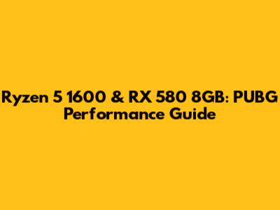 Ryzen 5 1600 & RX 580 8GB: PUBG Performance Guide