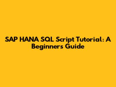 SAP HANA SQL Script Tutorial: A Beginner's Guide