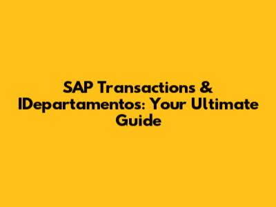 SAP Transactions & IDepartamentos: Your Ultimate Guide