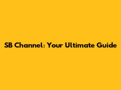 SB Channel: Your Ultimate Guide