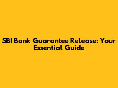 SBI Bank Guarantee Release: Your Essential Guide