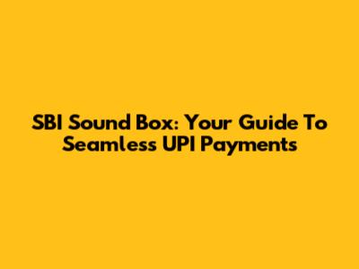 SBI Sound Box: Your Guide To Seamless UPI Payments