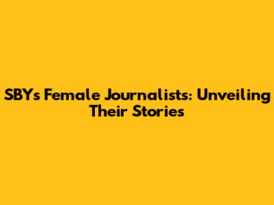 SBY's Female Journalists: Unveiling Their Stories