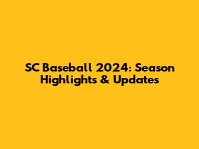 SC Baseball 2024: Season Highlights & Updates