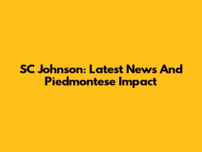 SC Johnson: Latest News And Piedmontese Impact