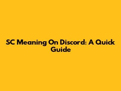 SC Meaning On Discord: A Quick Guide