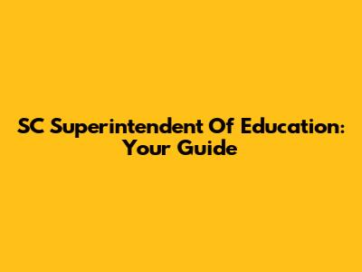 SC Superintendent Of Education: Your Guide