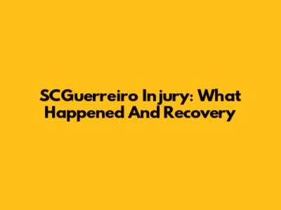 SCGuerreiro Injury: What Happened And Recovery