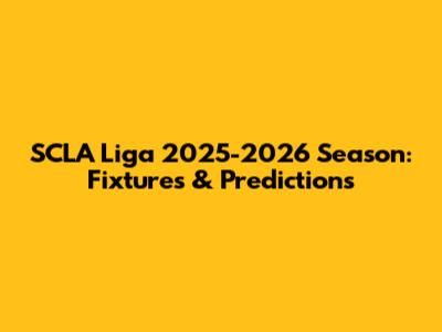 SCLA Liga 2025-2026 Season: Fixtures & Predictions