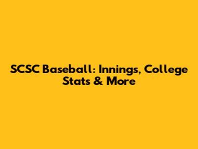 SCSC Baseball: Innings, College Stats & More