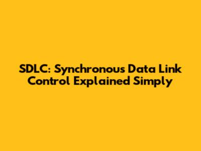 SDLC: Synchronous Data Link Control Explained Simply