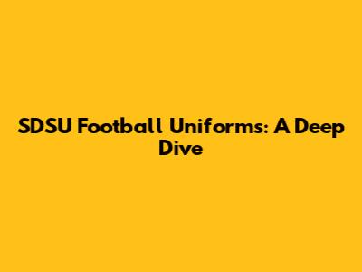 SDSU Football Uniforms: A Deep Dive