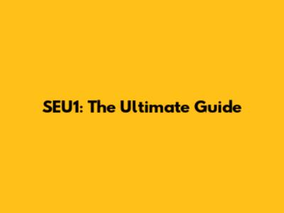 SEU1: The Ultimate Guide