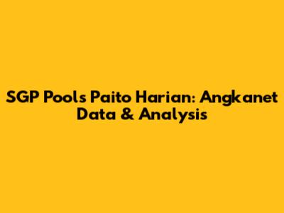 SGP Pools Paito Harian: Angkanet Data & Analysis