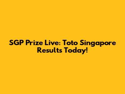 SGP Prize Live: Toto Singapore Results Today!