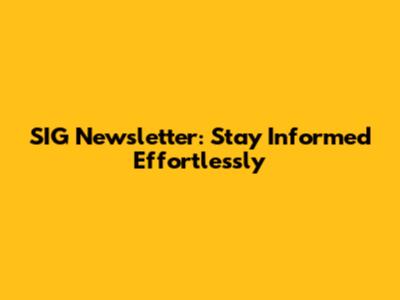SIG Newsletter: Stay Informed Effortlessly