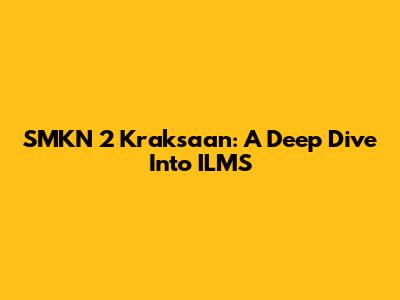 SMKN 2 Kraksaan: A Deep Dive Into ILMS