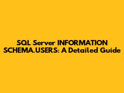 SQL Server INFORMATION_SCHEMA.USERS: A Detailed Guide