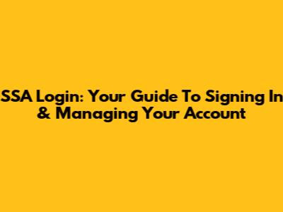 SSA Login: Your Guide To Signing In & Managing Your Account