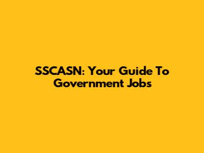 SSCASN: Your Guide To Government Jobs