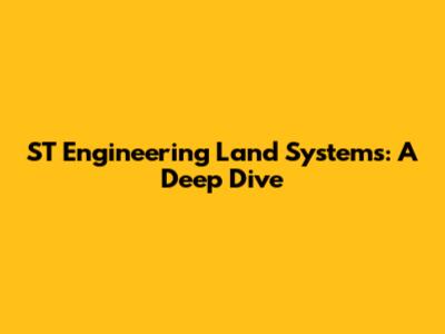 ST Engineering Land Systems: A Deep Dive