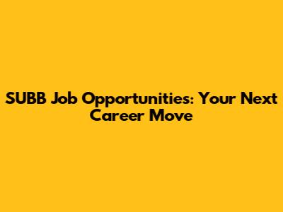 SUBB Job Opportunities: Your Next Career Move